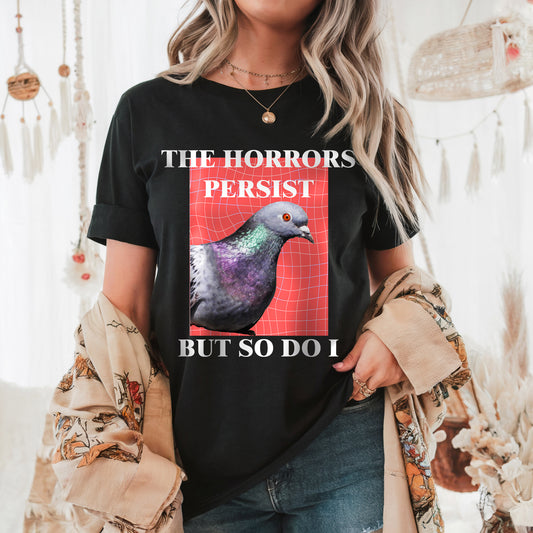 Pigeon Shirt-The Horrors Persist But So Do I Vintage Pigeon Shirt- Funny Unhinged Feral Pigeon Meme Shirt, Shirts That Go Hard